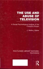 THE USE AND ABUSE OF TELEVISION A SOCIAL PSYCHOLOGICAL ANALYSIS OF THE CHANGING SCREEN