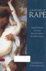 A HISTORY OF RAPE SEXUAL VIOLENCE IN FRANCE FROM THE 16TH TO THE 20TH CENTURY