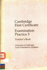 CAMBRIDGE FIRST CERTIFICATE EXAMINATION PRACTICE 3 TEACHER’S BOOK UNIVERSITY OF CAMBRIDGE LOCAL EXAM