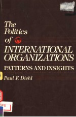 THE POLITICS OF INTERNATIONAL ORGANIZATIONS  PATTERNS AND INSIGHTS