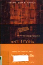 ANTI-UTOPIA ESSENTIAL WRITINGS OF ANDRE BETEILLE