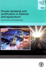 FAO FISHERIES AND AQUACULTURE TECHNICAL PAPER 553:PRIVATE STANDARDS AND CERTIFICATION IN FISHERIES A