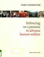 FORD FOUNDATION ANNUAL REPORT 2006 DELIVERING ON A PROMISE TO ADVANCE HUMAN WELFRARE