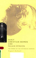 EARLY CHRISTIAN WOMEN AND PAGAN OPINION THE POWER OF THE HYSTERICAL WOMAN