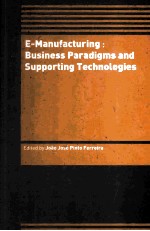 E-MANUFCTURING:BUSINESS PARADIGMS AND SUPPORTING TECHNOLOGIES