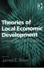 Theories of Local Economic Development Linking Theory to Practice