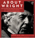 ABOUT WRIGHT  AN ALBUM OF RECOLLECTIONS BY THOSE WHO KNEW FRANK LLOYD WRIGHT