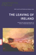 THE LEAVING OF IRELAND MIGRATION AND BELONGING IN LRISH LITERATURE AND FILM