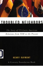 TROUBLED NEIGHBORS  THE STORY OF US-LATIN AMERICAN RELATIONS