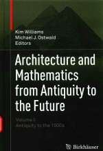 ARCHITECTURE AND MATHEMATICS FROM ANTIQUITY TO THE FUTURE VOLUME I:ANTIQUITY TO THE 1500S