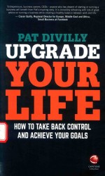 UPGRADE YOUR LIFE HOW TO TAKE BACK CONTROL AND ACHIEVE YOUR GOALS