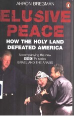 AHRON BREGMAN ELUSIVE PEACE  HOW THE HOLY LAND DEFEATED AMERICA