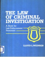 THE LAW OF CRIMINAL INVESTIGATION  A BOOK FOR LAW ENFORCEMENT PERSONNEL