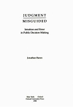 JUDGMENT MISGUIDED  INTUITION AND ERROR IN PUBLIC DECISION MAKING