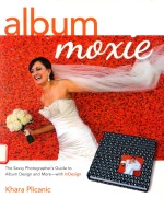 ALBUM MOXIE THE SAVVY PHOTOGRAPHER'S GUIDE TO ALBUM DESIGN AND MORE-WITH INDESIGN