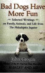 BAD DOGS HAVE MORE FUN SELECTED WRITINGS ON FAMILY