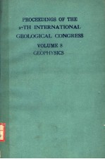 PROCEEDINGS OF THE 27TH INTERNATIONAL GEOLOGICAL CONGRESS VOLUME 8  GEOPHYSICS