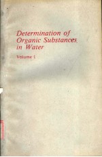 DETERMINATION OF ORGANIC SUBSTANCES IN WATER  VOLUME 1