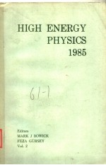 HIGH ENERGY PHYSICS 1985 VOL.2