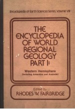 THE ENCYCLOPEDIA OF WORLD REGIONAL GEOLOGY  PART 1：WESTERN HEMISPHERE  INCLUDING ANTARCTICA AND AUST