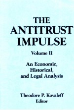 THE ANTITRUST IMPULSE VOLUME 2：AN ECONOMICE HISTORICAL AND LEGAL ANALYSIS