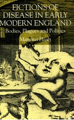 FICTIONS OFDISEASE IN EARLY MODERN ENGLAND BODIES，PLAGUES AND POLITICS