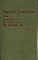 PHYSICS OF ELECTROLYTES  VOLUME 2 THERMODYNAMICS AND ELECTRODE PROCESSES IN SOLID STATE ELECTROLYTES