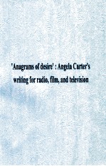 ANAGRAMS FO DESIRE ANGELA CARTER'S WRITING FOR RADIO