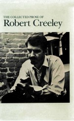 THE COLLECTED PROSE OF ROBERT CREELEY