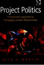 PROJECT POLITICS:A SYSTEMATIC APPROACH TO MANAGING COMPLEX RELATIONSHIPS