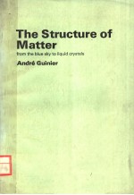 THE STRUCTURE OF MATTER FROM THE BLUE SKY TO LIQUID CRYSTALS  ANDRE GUINIER