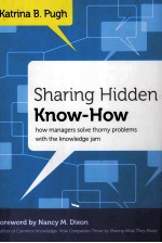 SHARING HIDDEN KNOW-HOW:HOW MANAGERS SOLVE THORNY PROBLEMS WITH THE KNOWLEDGE JAM