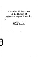 A SUBJECT BIBLIOGRAPHY OF THE HISTORY OF AMERICAN HIGHER EDUCATION