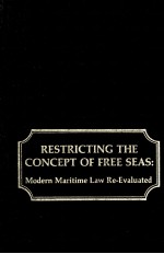 RESTRICTING THE CONCEPT OF FREE SEAS MODERN MARITIME LAW RE-EVALUATED