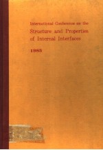 INTERNATIONAL CONFERENCE ON THE STRUCTURE AND PROPERTIES OF INTERNAL INTERFACES 1985