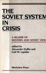 THE SOVIET SYSTEM IN CRISIS:A READER OF WESTERN AND SOVIET VIEWS