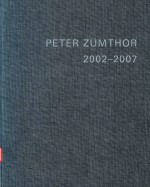 PETER ZUMTHOR 2002-2007 BUILDINGS AND PROJECTS VOLUME 4