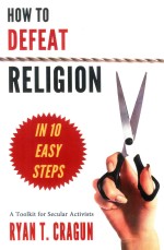 How to Defeat Religion In 10 Easy Steps  A Toolkit for Secular Activists