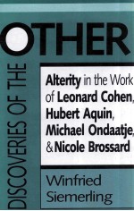 DISCOVERIES OF THE OTHER ALTERITY IN THE WORK OF LEONARD COHEN HUBERT AQUIN MICHAEL ONDAATJE AND NIC