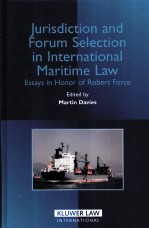 JURISDICTION AND FORUM SELECTION IN INTERNATIONAL MARITIME LAW  ESSAYS IN HONOR OF ROBERT FORCE