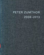 PETER ZUMTHOR 2008-2013 BUILDINGS AND PROJECTS VOLUME 5