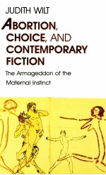 ABORTION CHOICE AND CONTEMPORARY FICTION THE ARMAGEDDON OF THE MATERNAL INSTINCT