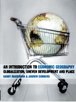 AN INTRODUCTION TO ECONOMIC GEOGRAPHY:GLOBALIZATION UNEVEN DEVELOPMENT AND PLACE