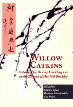 WILLOW CATKINS  FESTSCHRIFT FOR DR LILY XIAO HONG LEE ON THE OCCASION OF BER 75TH BIRTHDAY