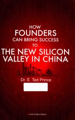 HOW FOUNDERS CAN BRING SUCCESS TO THE NEW SILICON VALLEY IN CHINA