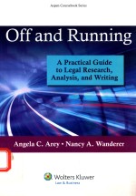 OFF AND RUNNING A PRACTICAL GUIDE TO LEGAL RESEARCH，ANALYSIS，AND WRITING