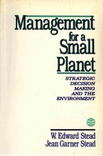 MANAGEMENT FOR A SMALL PLANET STRATEGIC DECISION MAKING AND THE ENVIRONMENT