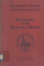 THE AMERICAN SOCIETY OF INTERNATIONAL LAW PROCEEDINGS OF THE 85TH ANNUAL MEETING