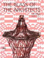 The Glass of the ArchitectsVienna 1900-1937