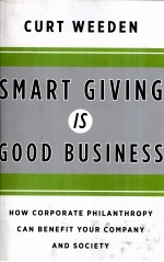 SMART GIVING IS GOOD BUSINESS:HOW CORPORATE PHILANTHROPY:HOW CORPORATE PHILANTHROPY CAN BENEFIT YOUR